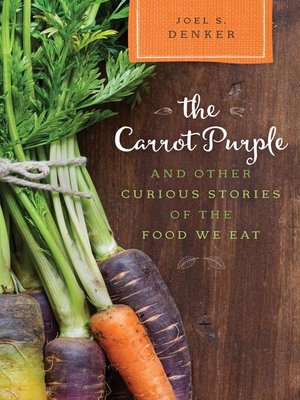 cover image of The Carrot Purple and Other Curious Stories of the Food We Eat
